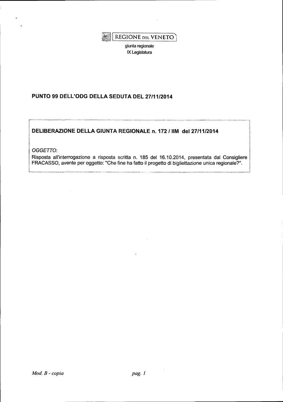 172 / UM del 27/11/2014 OGGETTO: Risposta all'interrogazione a risposta scritta n. 185 del 16.10.