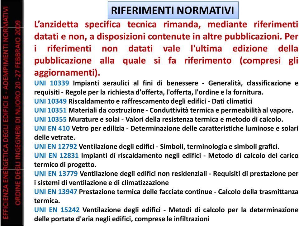 UNI 10339 Impianti aeraulici al fini di benessere Generalità, classificazione e requisiti Regole per la richiesta d'offerta, l'offerta, l'ordine e la fornitura.