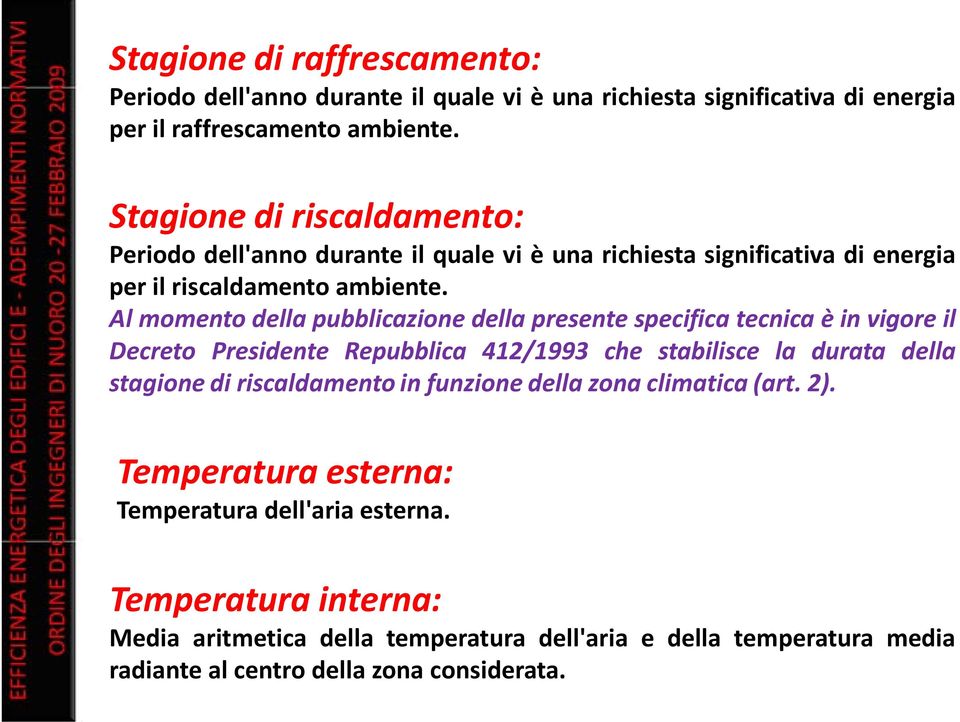 Al momento della pubblicazione della presente specifica tecnica è in vigore il Decreto Presidente Repubblica 412/1993 che stabilisce la durata della stagione di