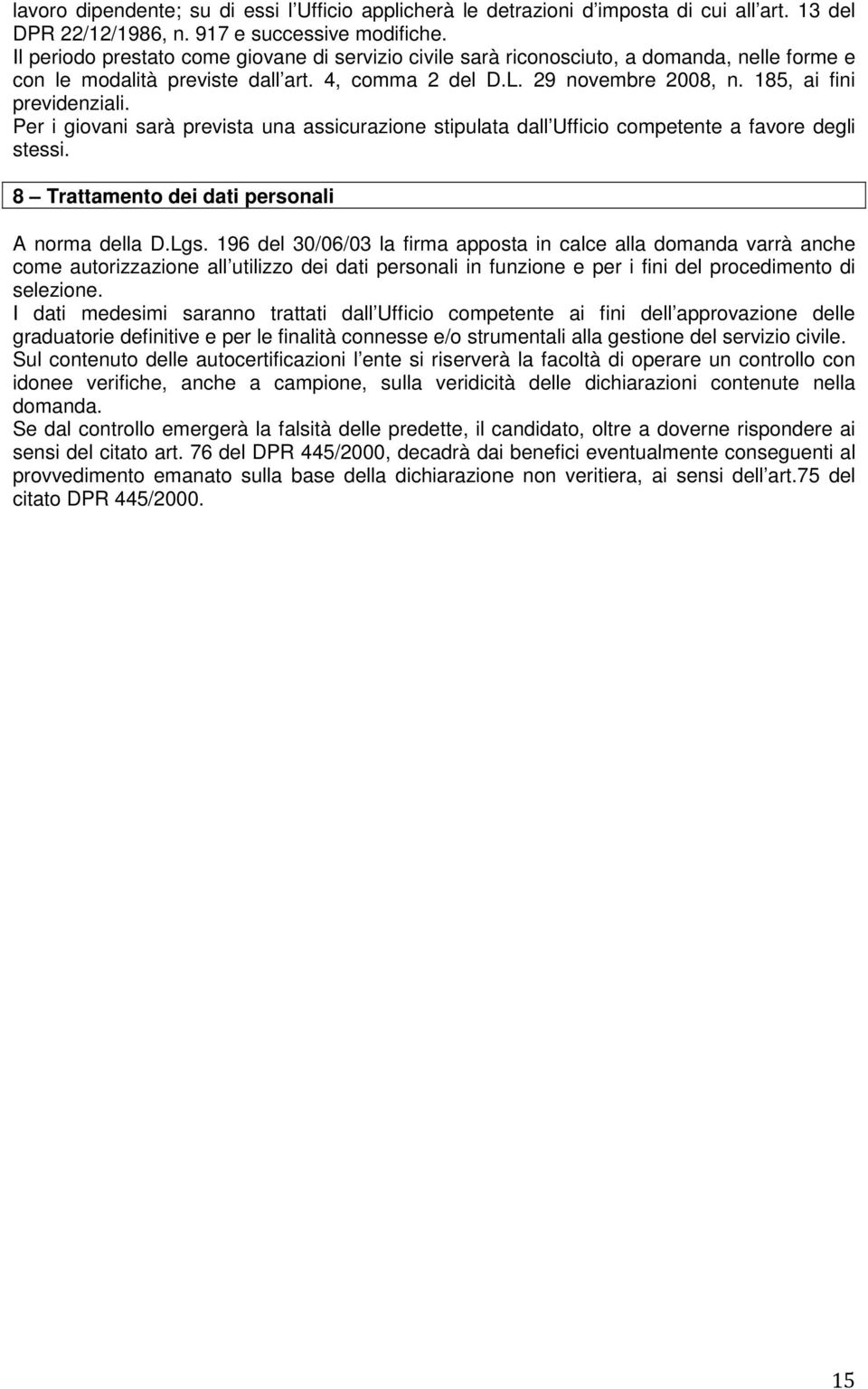 Per i giovani sarà prevista una assicurazione stipulata dall Ufficio competente a favore degli stessi. 8 Trattamento dei dati personali A norma D.Lgs.