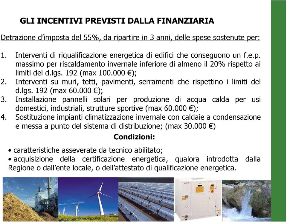 Installazione pannelli solari per produzione di acqua calda per usi domestici, industriali, strutture sportive (max 60.000 ); 4.