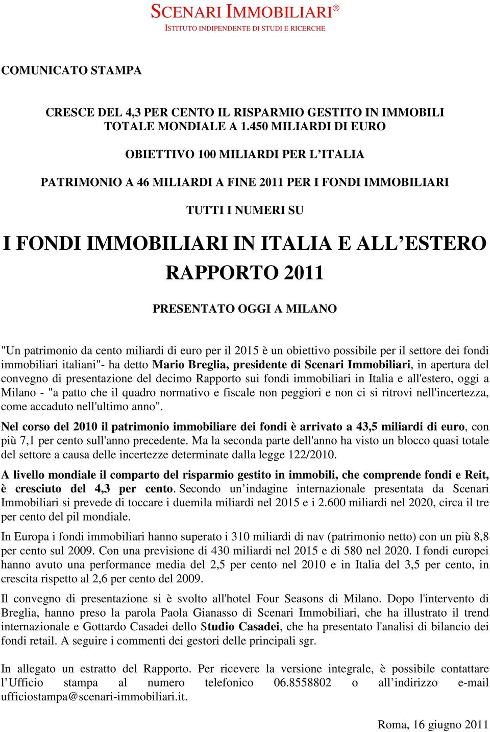 PRESENTATO OGGI A MILANO "Un patrimonio da cento miliardi di euro per il 2015 è un obiettivo possibile per il settore dei fondi immobiliari italiani"- ha detto Mario Breglia, presidente di Scenari