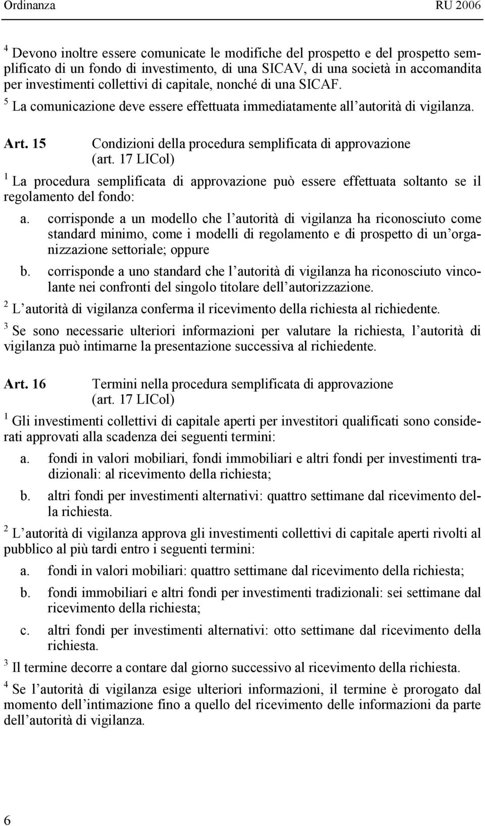 17 LICol) 1 La procedura semplificata di approvazione può essere effettuata soltanto se il regolamento del fondo: a.