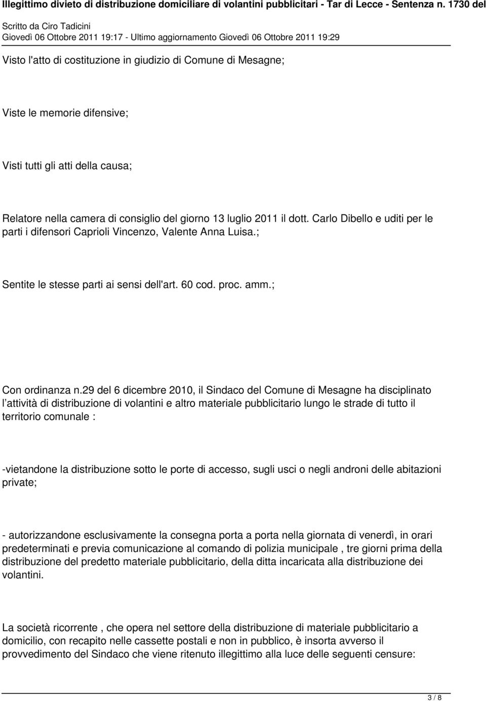 29 del 6 dicembre 2010, il Sindaco del Comune di Mesagne ha disciplinato l attività di distribuzione di volantini e altro materiale pubblicitario lungo le strade di tutto il territorio comunale :