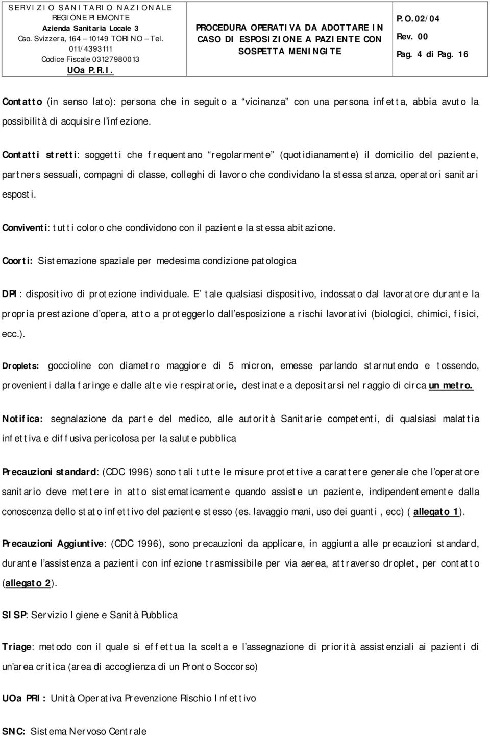 operatori sanitari esposti. Conviventi: tutti coloro che condividono con il paziente la stessa abitazione.