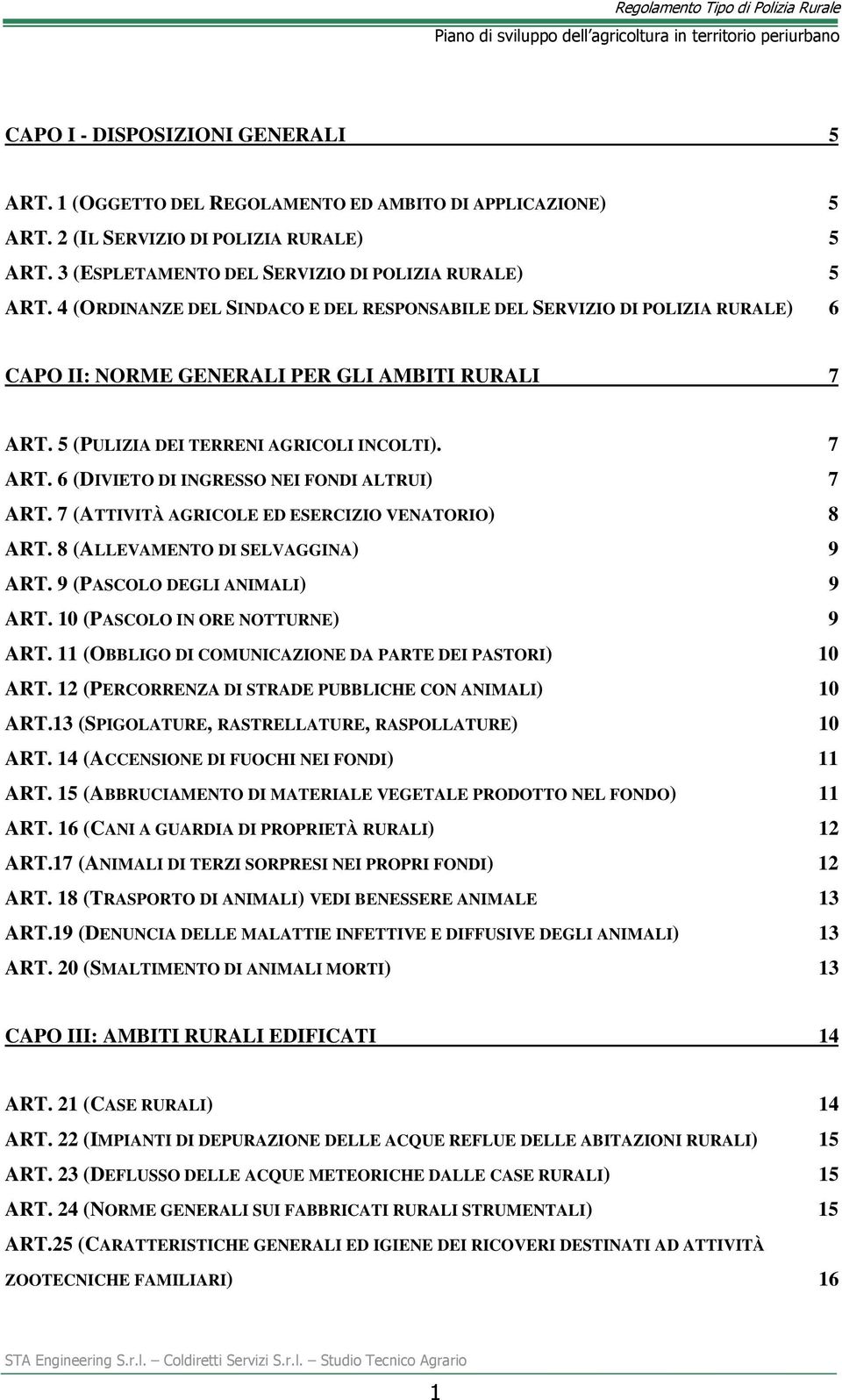 7 (ATTIVITÀ AGRICOLE ED ESERCIZIO VENATORIO) 8 ART. 8 (ALLEVAMENTO DI SELVAGGINA) 9 ART. 9 (PASCOLO DEGLI ANIMALI) 9 ART. 10 (PASCOLO IN ORE NOTTURNE) 9 ART.