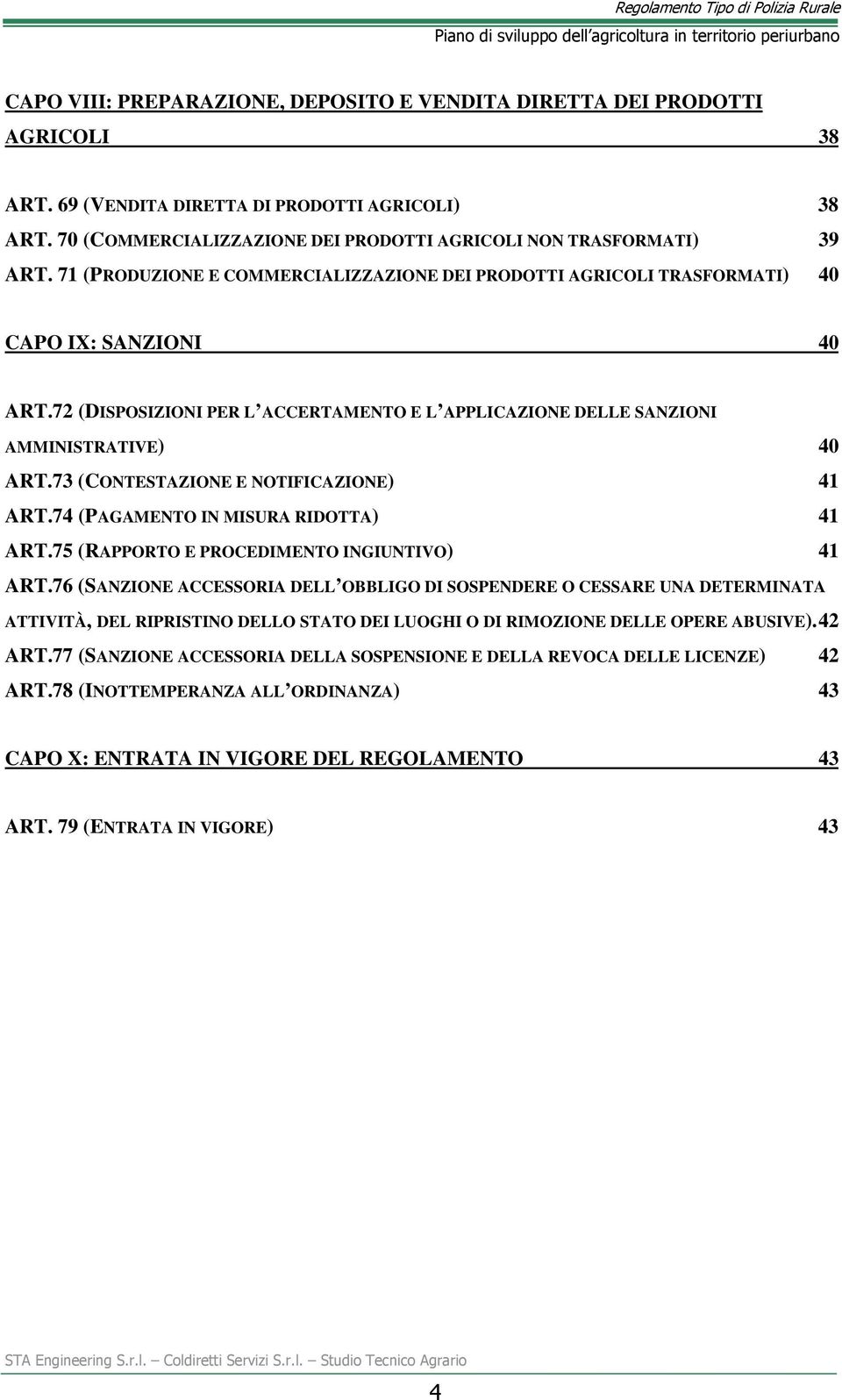 72 (DISPOSIZIONI PER L ACCERTAMENTO E L APPLICAZIONE DELLE SANZIONI AMMINISTRATIVE) 40 ART.73 (CONTESTAZIONE E NOTIFICAZIONE) 41 ART.74 (PAGAMENTO IN MISURA RIDOTTA) 41 ART.