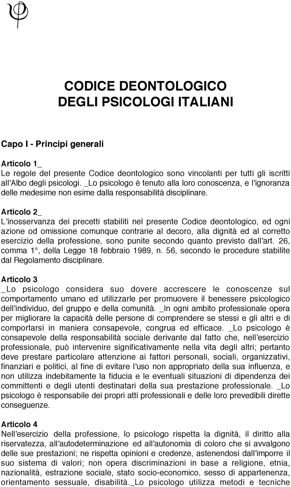 Articolo 2_ Lʼinosservanza dei precetti stabiliti nel presente Codice deontologico, ed ogni azione od omissione comunque contrarie al decoro, alla dignità ed al corretto esercizio della professione,