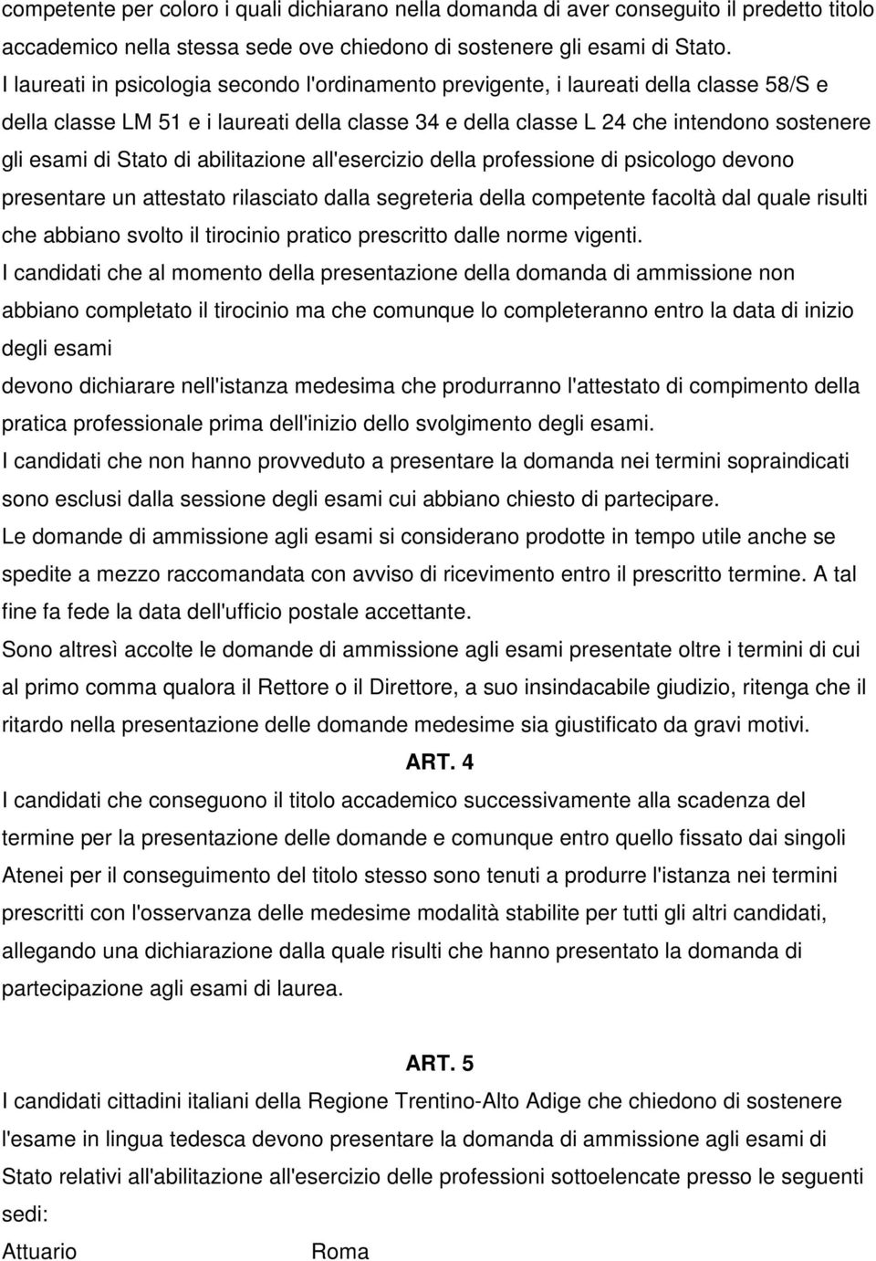 Stato di abilitazione all'esercizio della professione di psicologo devono presentare un attestato rilasciato dalla segreteria della competente facoltà dal quale risulti che abbiano svolto il