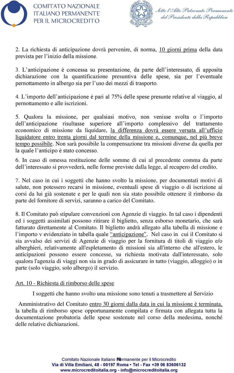 uso dei mezzi di trasporto. 4. L importo dell anticipazione è pari al 75% delle spese presunte relative al viaggio, al pernottamento e alle iscrizioni. 5.