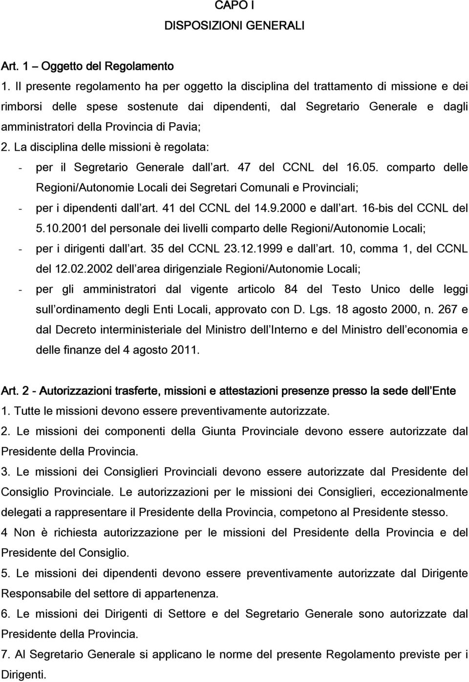 Pavia; 2. La disciplina delle missioni è regolata: - per il Segretario Generale dall art. 47 del CCNL del 16.05.
