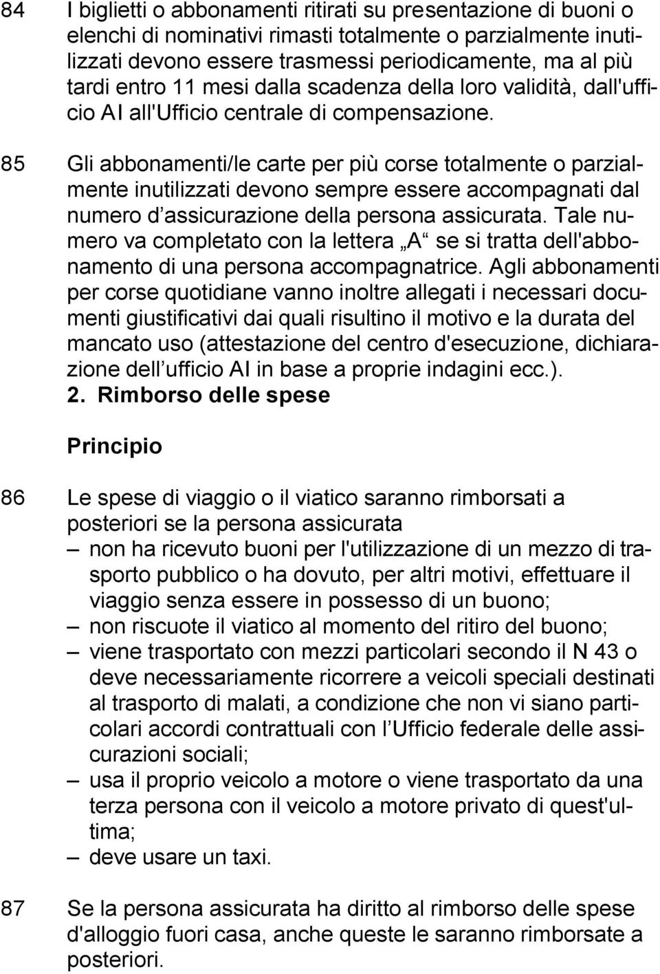 85 Gli abbonamenti/le carte per più corse totalmente o parzialmente inutilizzati devono sempre essere accompagnati dal numero d assicurazione della persona assicurata.