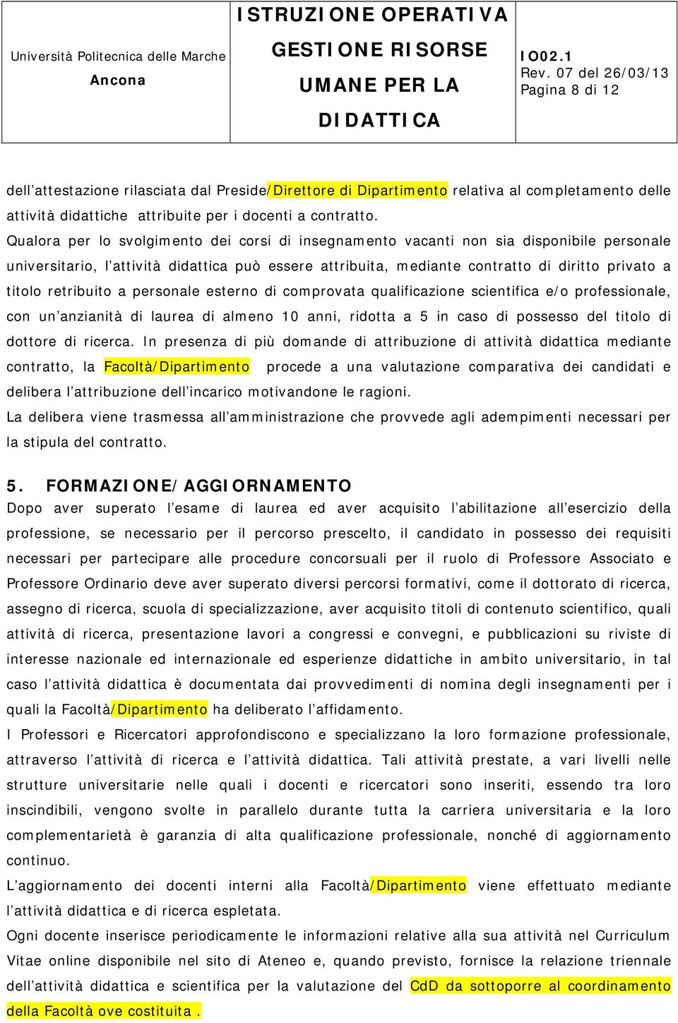 retribuito a personale esterno di comprovata qualificazione scientifica e/o professionale, con un anzianità di laurea di almeno 10 anni, ridotta a 5 in caso di possesso del titolo di dottore di