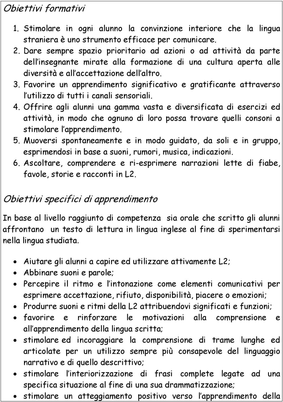 Favorire un apprendimento significativo e gratificante attraverso l utilizzo di tutti i canali sensoriali. 4.