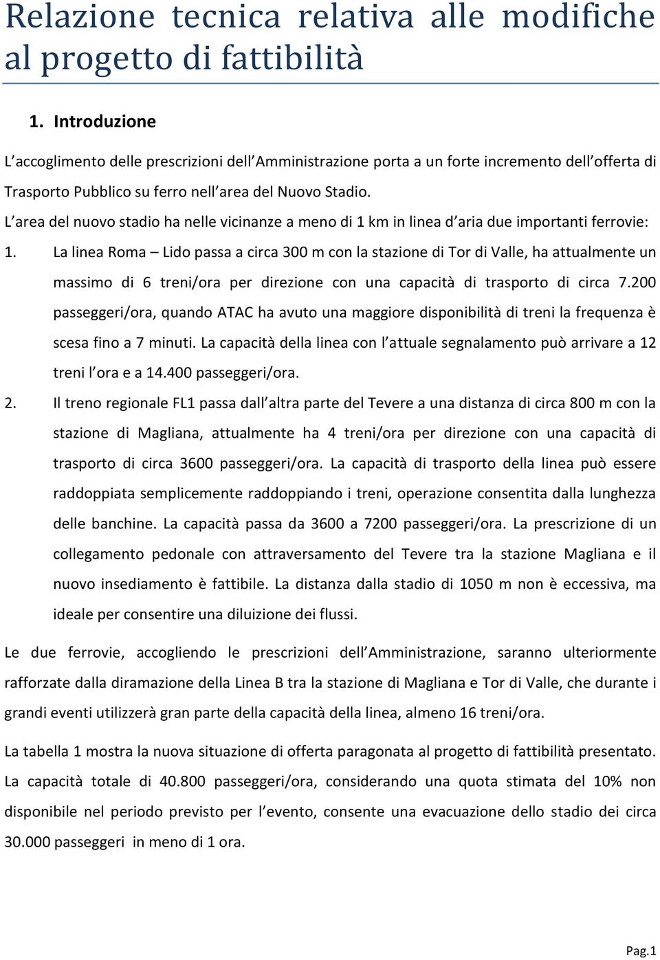 L area del nuovo stadio ha nelle vicinanze a meno di 1 km in linea d aria due importanti ferrovie: 1.