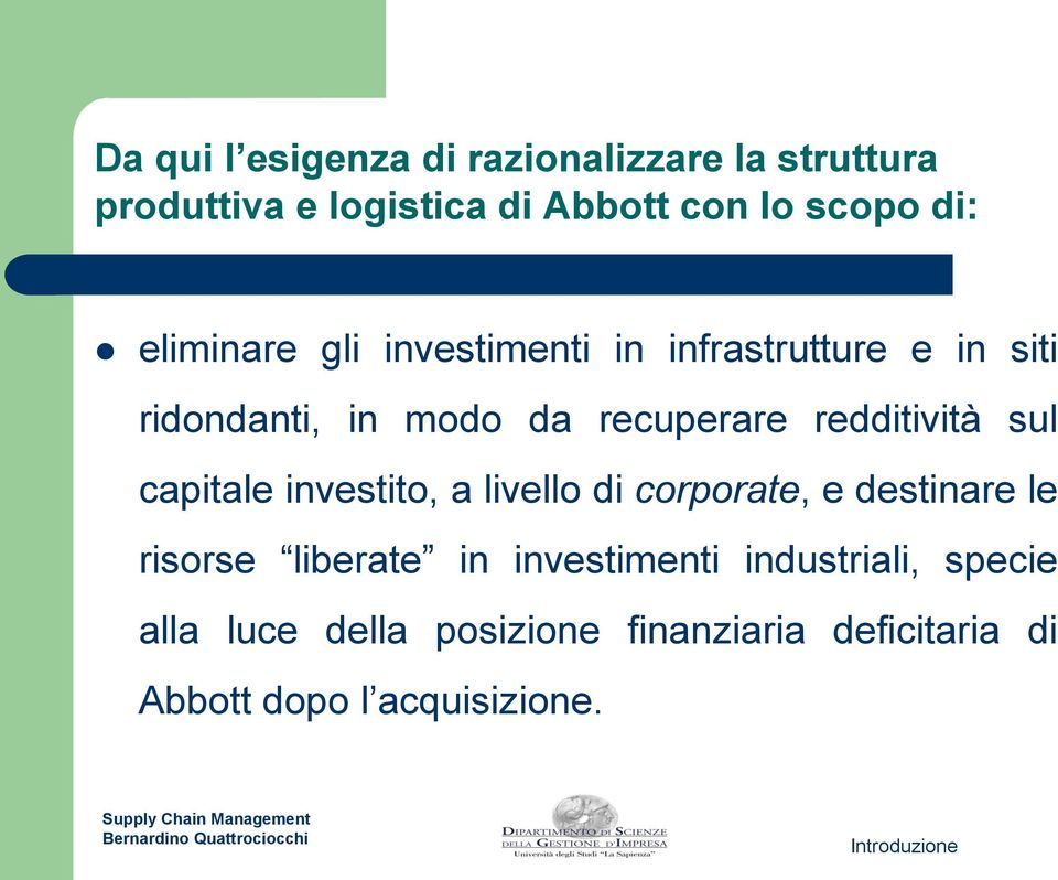 redditività sul capitale investito, a livello di corporate, e destinare le risorse liberate in