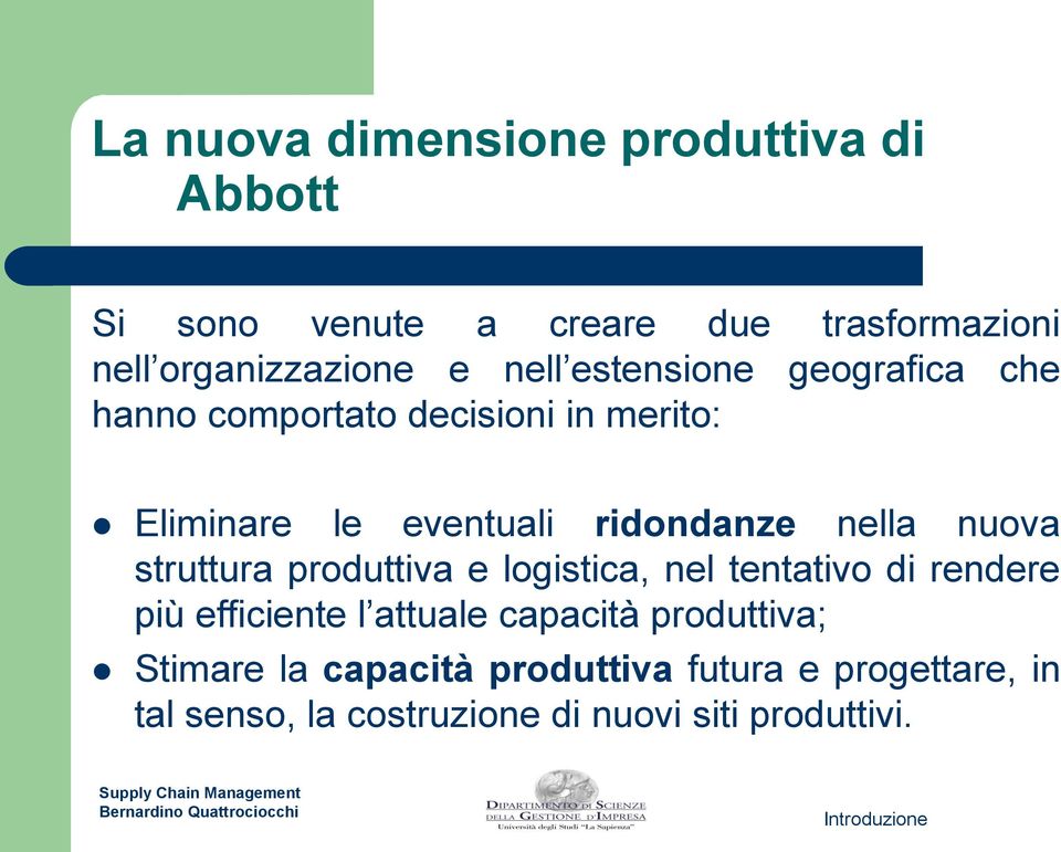 nella nuova struttura produttiva e logistica, nel tentativo di rendere più efficiente l attuale capacità