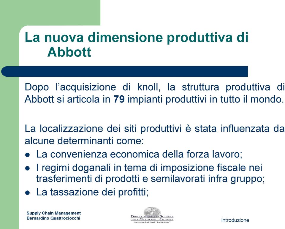 La localizzazione dei siti produttivi è stata influenzata da alcune determinanti come: La convenienza