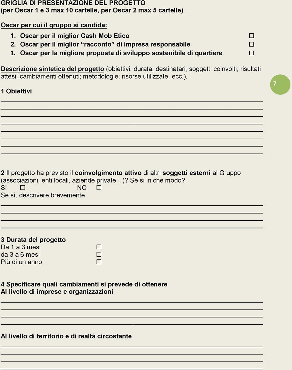 Oscar per la migliore proposta di sviluppo sostenibile di quartiere Descrizione sintetica del progetto (obiettivi; durata; destinatari; soggetti coinvolti; risultati attesi; cambiamenti ottenuti;