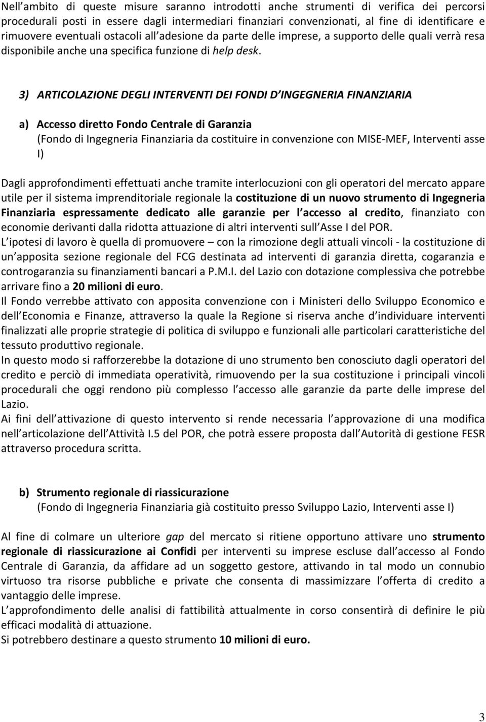 3) ARTICOLAZIONE DEGLI INTERVENTI DEI FONDI D INGEGNERIA FINANZIARIA a) Accesso diretto Fondo Centrale di Garanzia (Fondo di Ingegneria Finanziaria da costituire in convenzione con MISE-MEF,