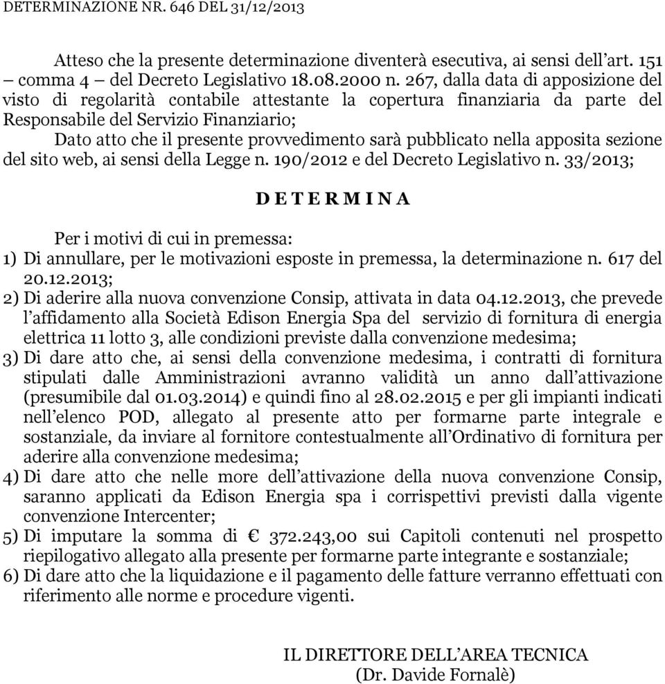 pubblicato nella apposita sezione del sito web, ai sensi della Legge n. 190/2012 e del Decreto Legislativo n.