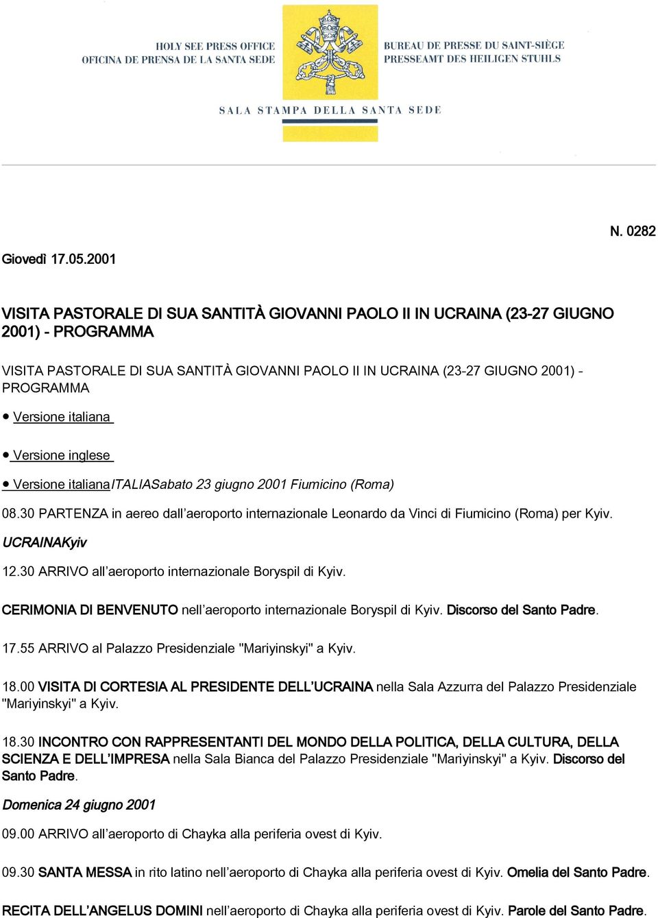 italiana Versione inglese Versione italianaitaliasabato 23 giugno 2001 Fiumicino (Roma) 08.30 PARTENZA in aereo dall aeroporto internazionale Leonardo da Vinci di Fiumicino (Roma) per Kyiv.