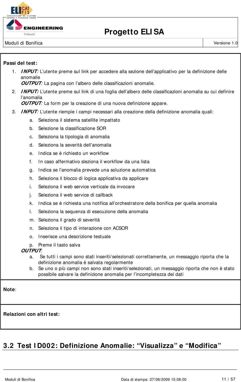 INPUT: L utente riempie i campi necessari alla creazione della definizione anomalia quali: a. Seleziona il sistema satellite impattato b. Selezione la classificazione SOR c.