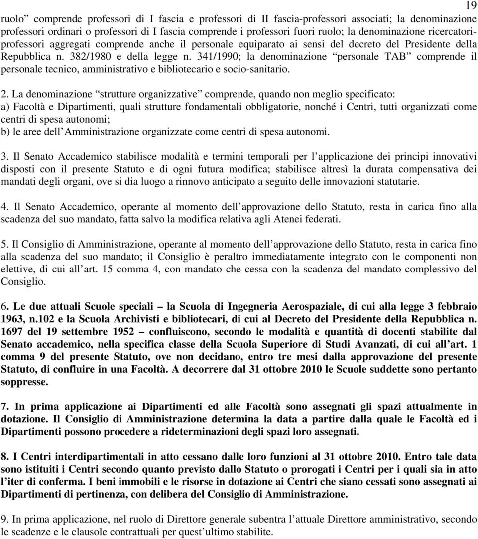 341/1990; la denominazione personale TAB comprende il personale tecnico, amministrativo e bibliotecario e socio-sanitario. 2.