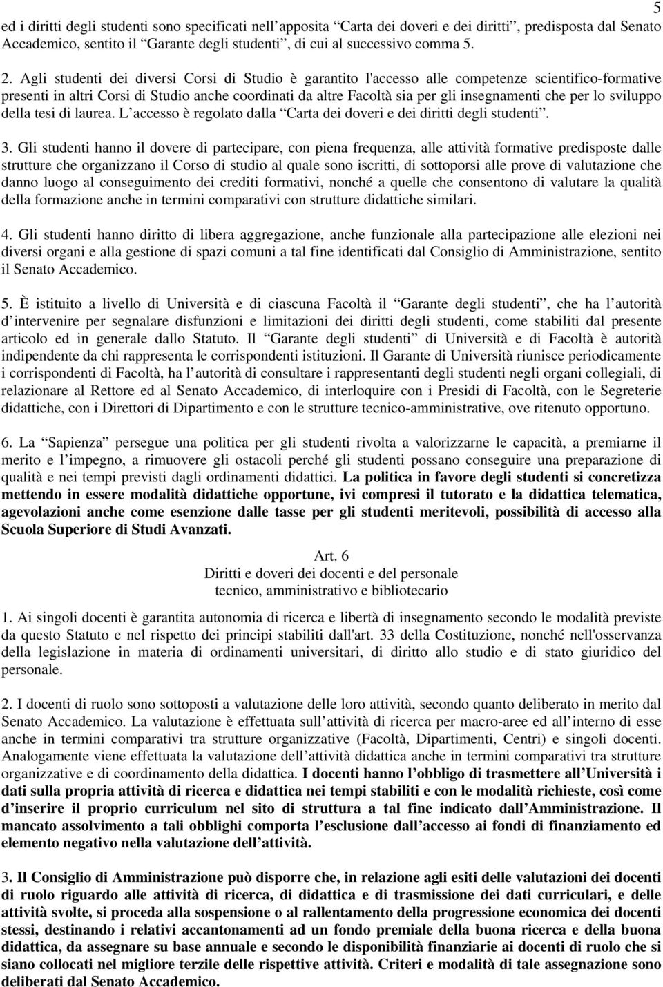 per lo sviluppo della tesi di laurea. L accesso è regolato dalla Carta dei doveri e dei diritti degli studenti. 3.