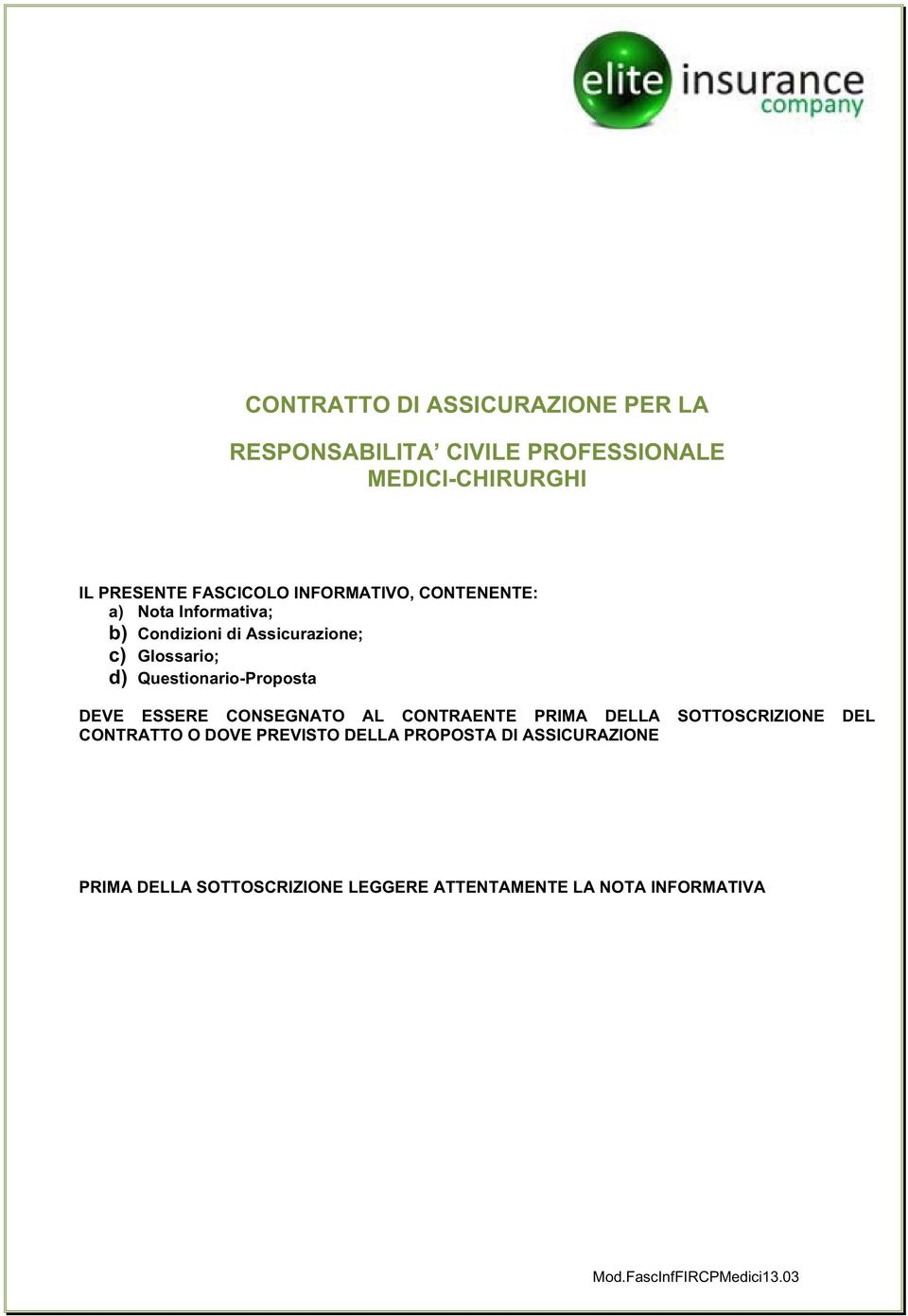 Questionario-Proposta DEVE ESSERE CONSEGNATO AL CONTRAENTE PRIMA DELLA SOTTOSCRIZIONE DEL CONTRATTO O DOVE