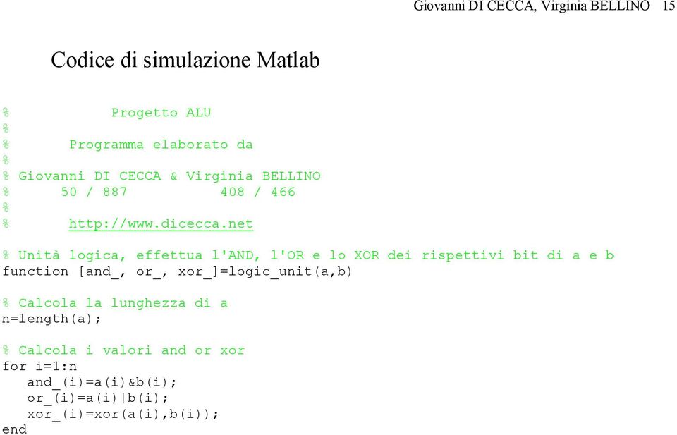 et Uità logica, effettua l'and, l'or e lo XOR dei rispettivi bit di a e b fuctio [ad_, or_,