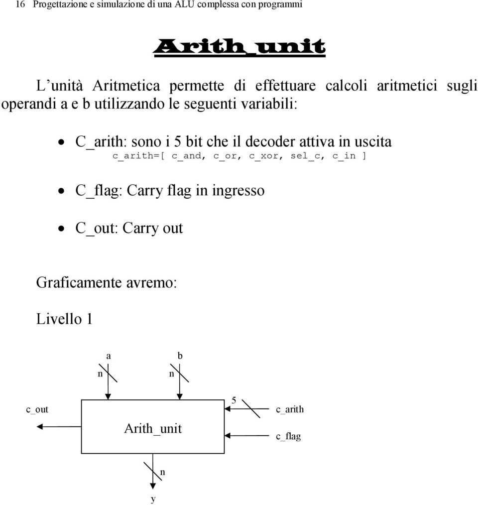 i 5 bit che il decoder attiva i uscita c_arith=[ c_ad, c_or, c_xor, sel_c, c_i ] C_flag: Carry