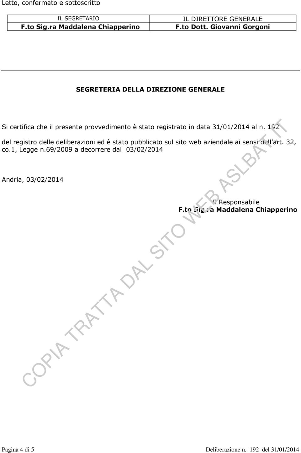 31/01/2014 al n. 192 del registr delle deliberazini ed è stat pubblicat sul sit web aziendale ai sensi dell art. 32, c.