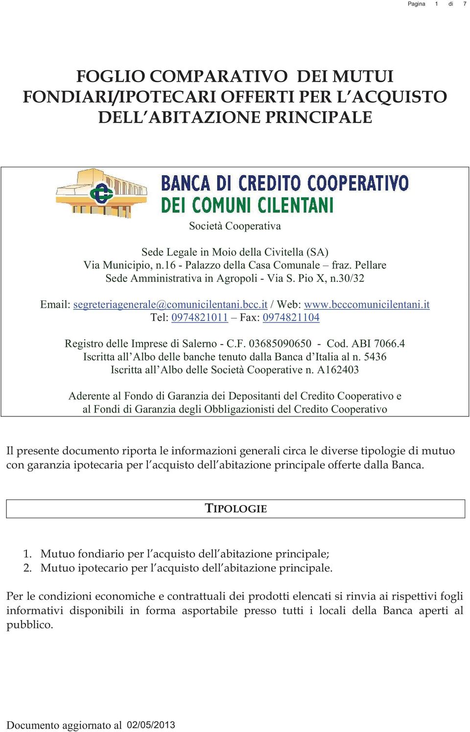 it Tel: 0974821011 Fax: 0974821104 Registro delle Imprese di Salerno - C.F. 03685090650 - Cod. ABI 7066.4 Iscritta all Albo delle banche tenuto dalla Banca d Italia al n.