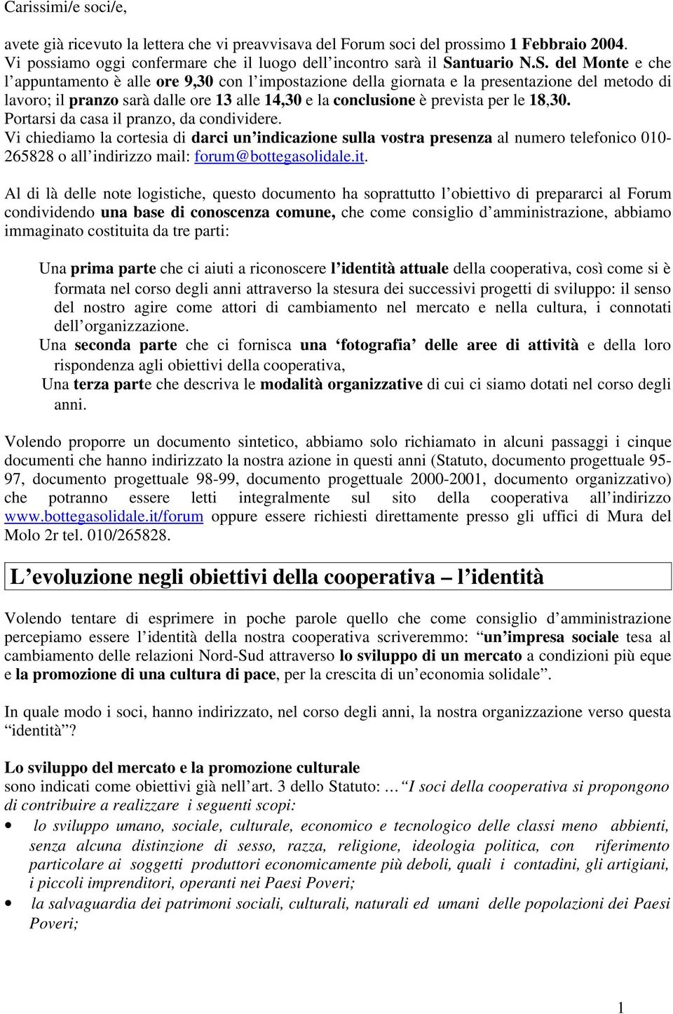 del Monte e che l appuntamento è alle ore 9,30 con l impostazione della giornata e la presentazione del metodo di lavoro; il pranzo sarà dalle ore 13 alle 14,30 e la conclusione è prevista per le