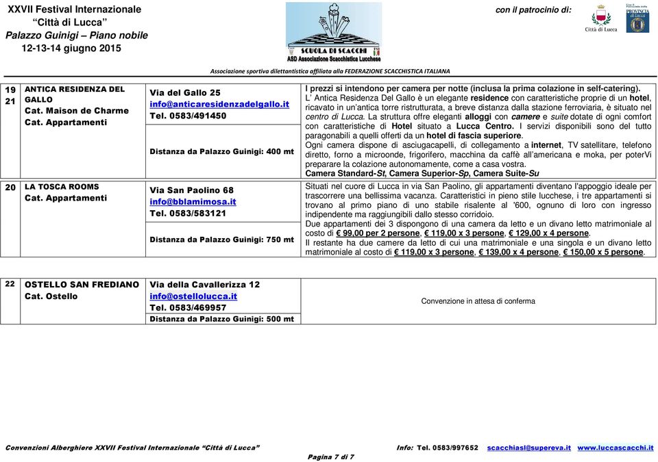 0583/583121 Distanza da Palazzo Guinigi: 750 mt I prezzi si intendono per camera per notte (inclusa la prima colazione in self-catering).