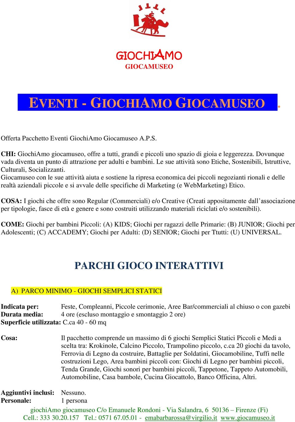 Giocamuseo con le sue attività aiuta e sostiene la ripresa economica dei piccoli negozianti rionali e delle realtà aziendali piccole e si avvale delle specifiche di Marketing (e WebMarketing) Etico.