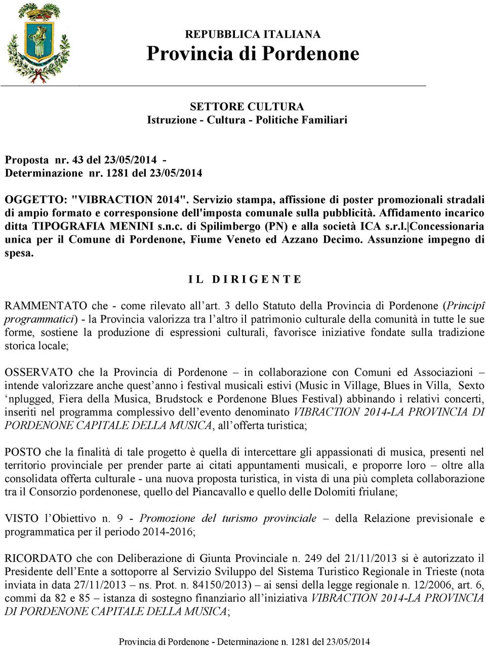 Affidamento incarico ditta TIPOGRAFIA MENINI s.n.c. di Spilimbergo (PN) e alla società ICA s.r.l. Concessionaria unica per il Comune di Pordenone, Fiume Veneto ed Azzano Decimo.