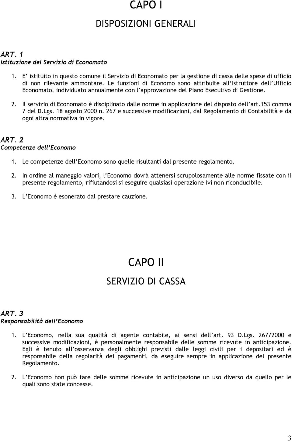 Le funzioni di Economo sono attribuite all Istruttore dell Ufficio Economato, individuato annualmente con l approvazione del Piano Esecutivo di Gestione. 2.