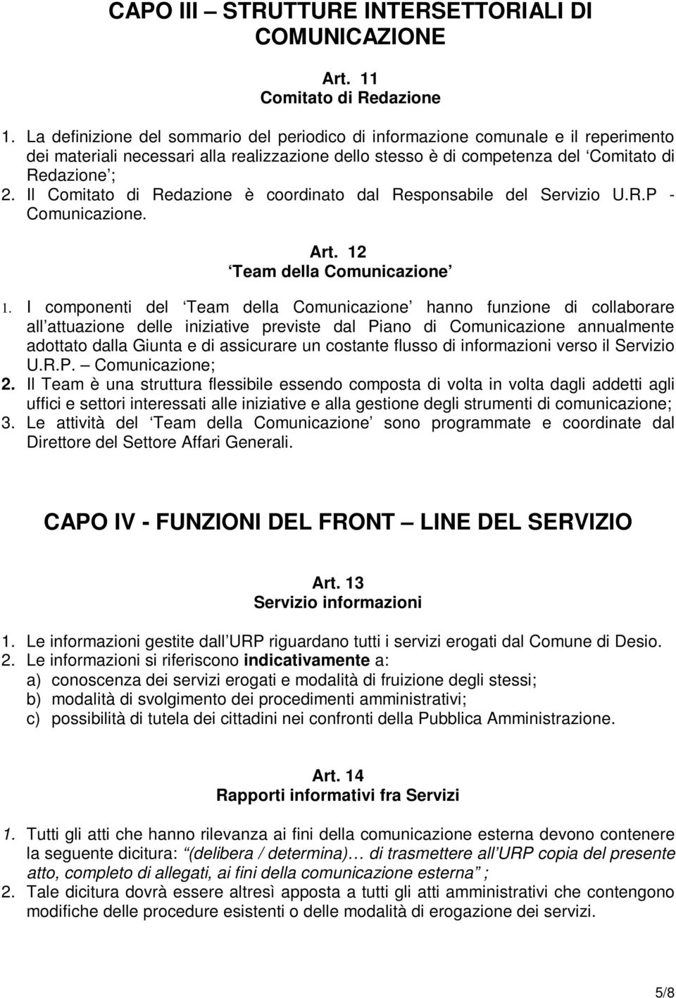 Il Comitato di Redazione è coordinato dal Responsabile del Servizio U.R.P - Comunicazione. Art. 12 Team della Comunicazione 1.