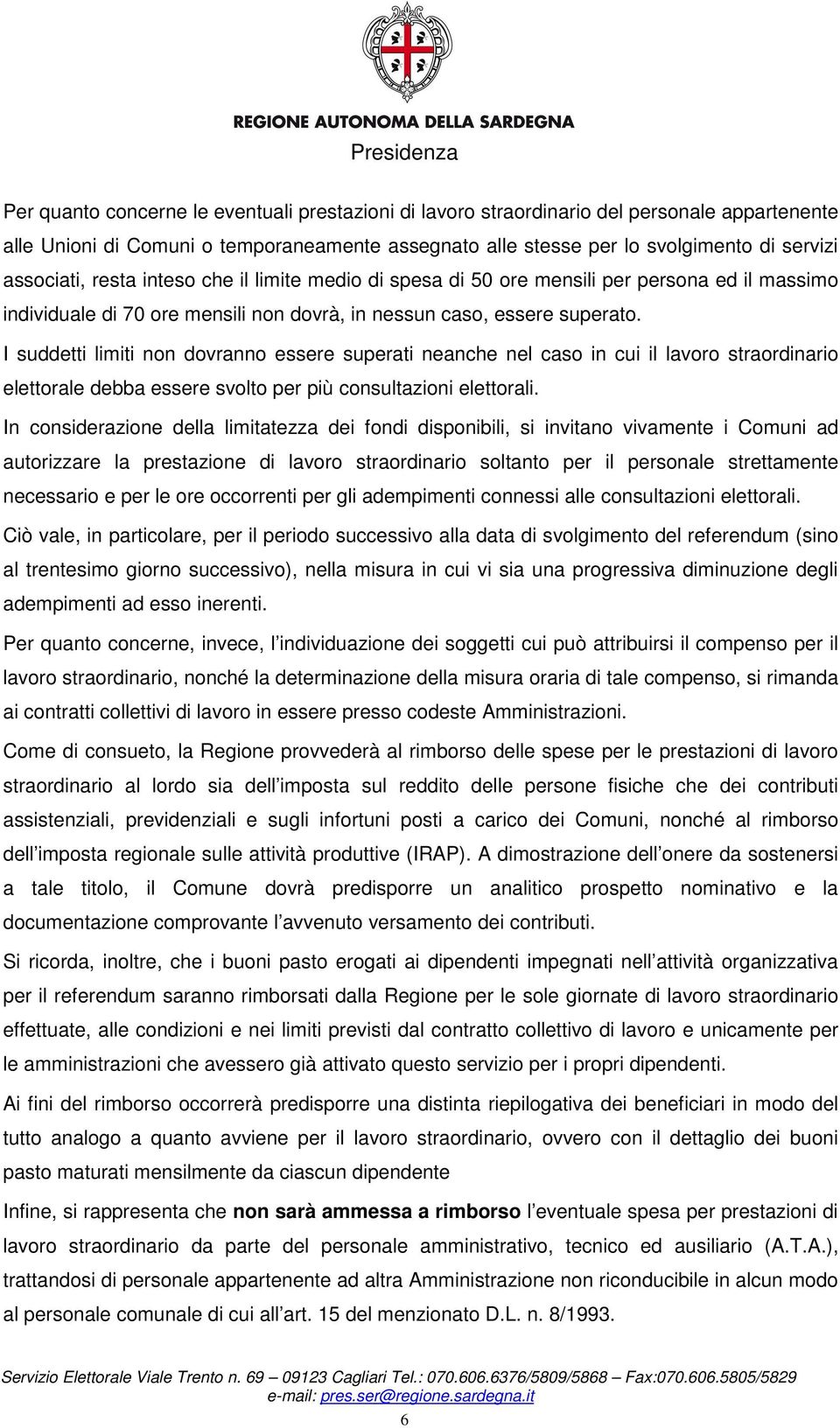 I suddetti limiti non dovranno essere superati neanche nel caso in cui il lavoro straordinario elettorale debba essere svolto per più consultazioni elettorali.