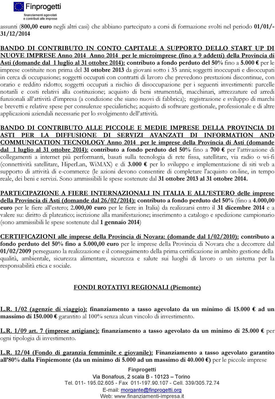 000 per le imprese costituite non prima del 31 ottobre 2013 da giovani sotto i 35 anni; soggetti inoccupati e disoccupati in cerca di occupazione; soggetti occupati con contratti di lavoro che