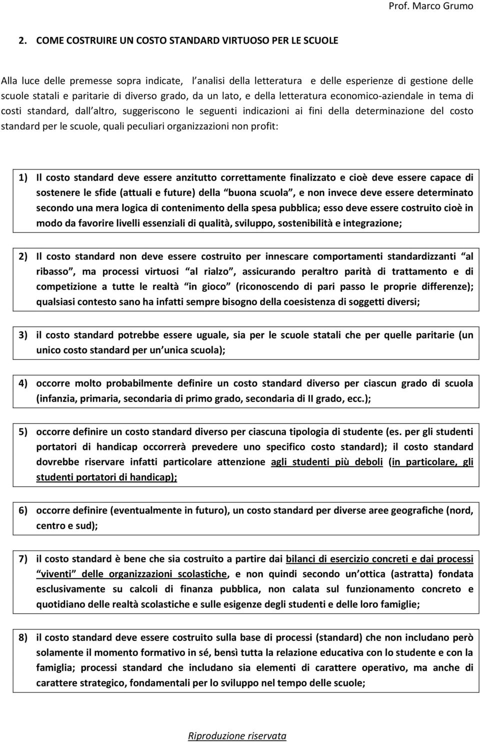 scuole, quali peculiari organizzazioni non profit: 1) Il costo standard deve essere anzitutto correttamente finalizzato e cioè deve essere capace di sostenere le sfide (attuali e future) della buona