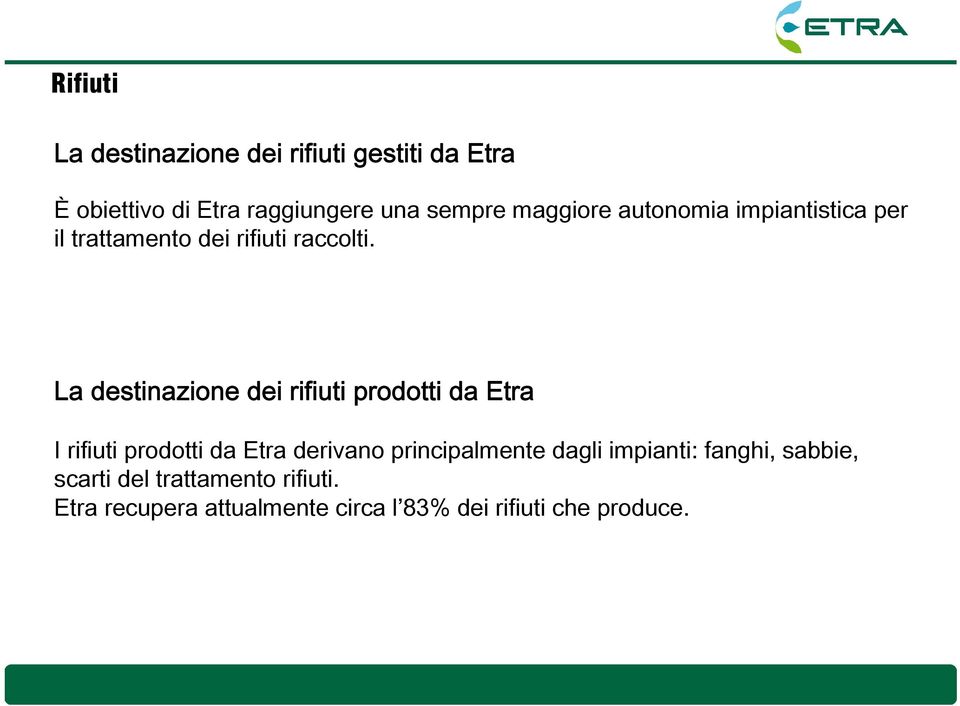 La destinazione dei rifiuti prodotti da Etra I rifiuti prodotti da Etra derivano principalmente dagli