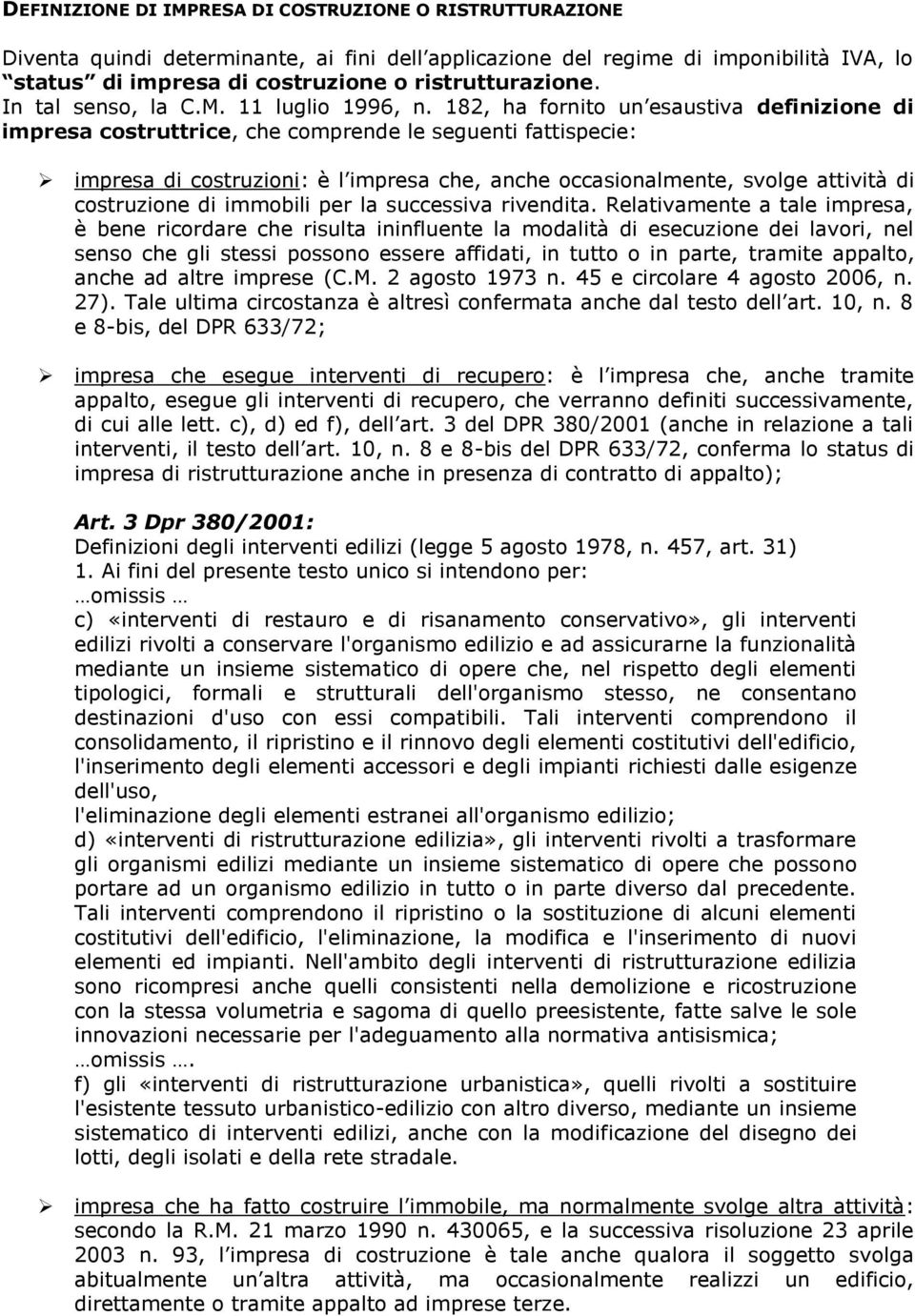 182, ha fornito un esaustiva definizione di impresa costruttrice, che comprende le seguenti fattispecie: impresa di costruzioni: è l impresa che, anche occasionalmente, svolge attività di costruzione