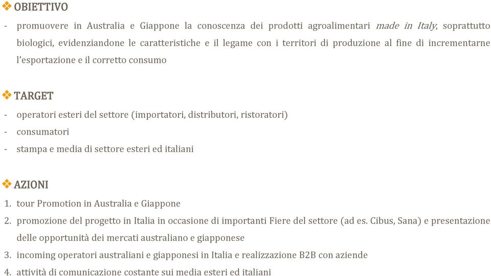 esteri ed italiani AZIONI 1. tour Promotion in Australia e Giappone 2. promozione del progetto in Italia in occasione di importanti Fiere del settore (ad es.