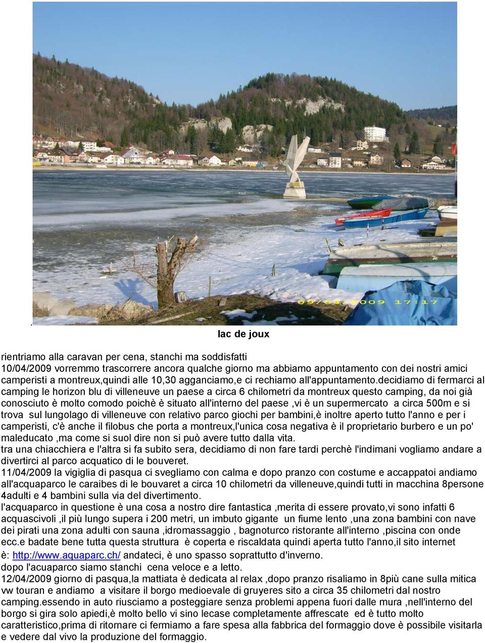 decidiamo di fermarci al camping le horizon blu di villeneuve un paese a circa 6 chilometri da montreux questo camping, da noi già conosciuto è molto comodo poichè è situato all'interno del paese,vi