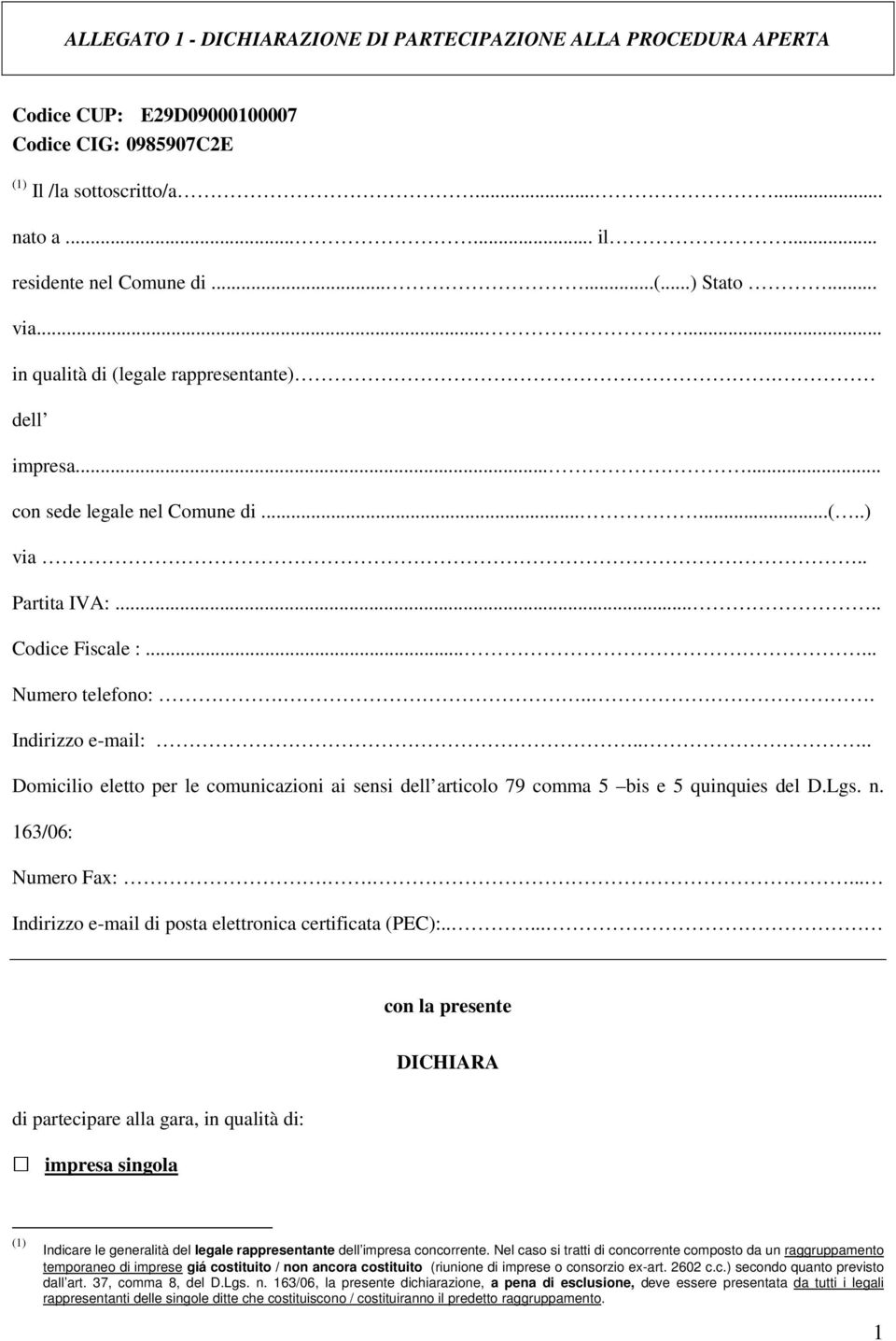 ... Domicilio eletto per le comunicazioni ai sensi dell articolo 79 comma 5 bis e 5 quinquies del D.Lgs. n. 163/06: Numero Fax:..... Indirizzo e-mail di posta elettronica certificata (PEC):.