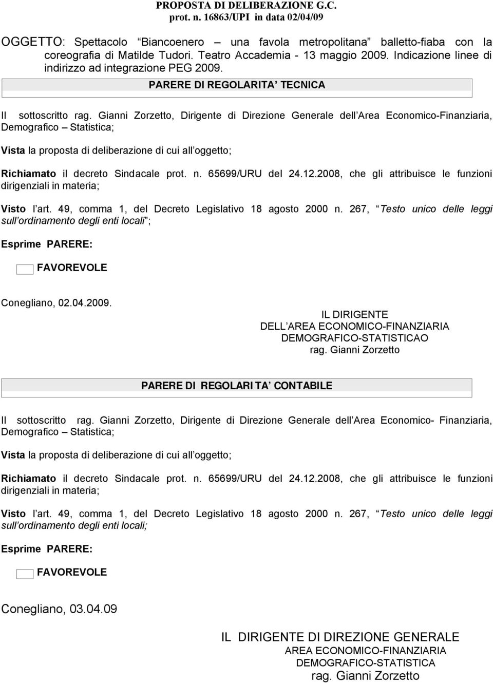 Gianni Zorzetto, Dirigente di Direzione Generale dell Area Economico-Finanziaria, Demografico Statistica; Vista la proposta di deliberazione di cui all oggetto; Richiamato il decreto Sindacale prot.