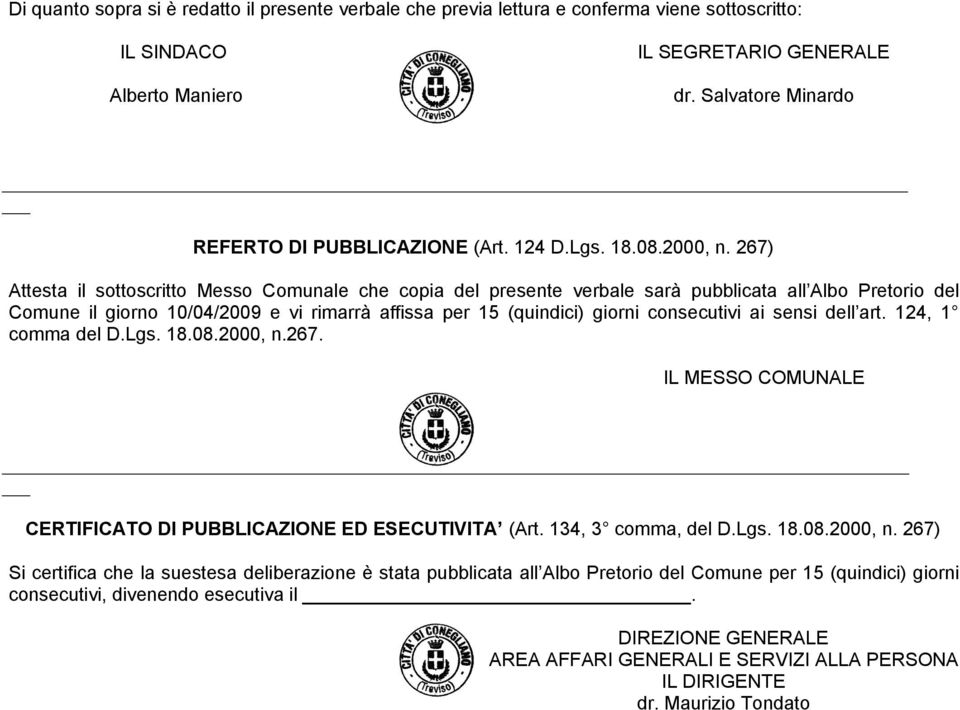 267) Attesta il sottoscritto Messo Comunale che copia del presente verbale sarà pubblicata all Albo Pretorio del Comune il giorno 10/04/2009 e vi rimarrà affissa per 15 (quindici) giorni consecutivi